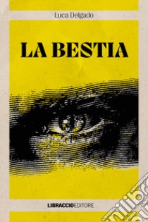 La bestia libro di Delgado Luca