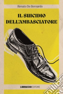 Il suicidio dell'ambasciatore libro di De Bernardo Renato