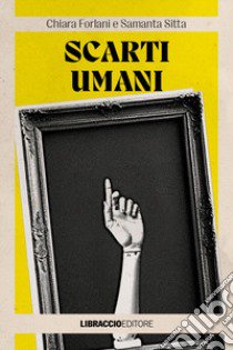 Scarti umani libro di Forlani Chiara; Sitta Samanta