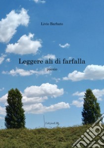 Leggere ali di farfalla libro di Barbato Livio