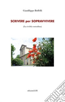 Scrivere per sopravvivere. La civiltà contadina libro di Boffelli Gianfilippo