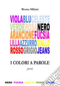 I colori delle parole libro di Milani Bruna