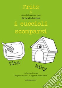 Fritz & i cuccioli scomparsi libro di Grossi Ernesto