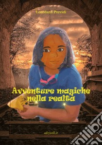 Avventure magiche nella realtà libro di Previdi Loredana