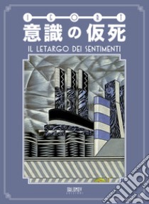 Ishiki no kashi. Il letargo dei sentimenti. Ediz. speciale libro di Igort