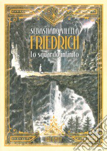 Friedrich. Lo sguardo infinito libro di Vilella Sebastiano