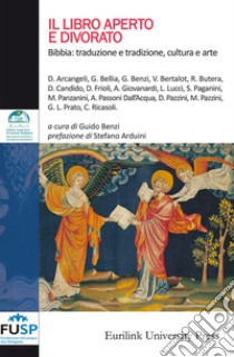 Il libro aperto e divorato. Bibbia: traduzione e tradizione, cultura e arte. Nuova ediz. libro di Benzi G. (cur.)