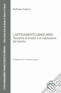 L'affidamento bancario. Tecniche di analisi e di valutazione del rischio libro di Galano Raffaele