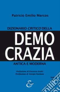 Dizionario critico della democrazia antica e moderna. Nuova ediz.. Vol. 1: A-I libro di Marcos Patricio Emilio