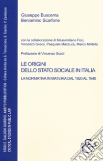 Le origini dello stato sociale in Italia. La normativa in materia dal 1920 al 1940 libro di Buscema Giuseppe; Scarfone Beniamino