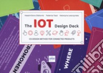 The IOT design decK. Co-design method for connected products. Con schede compilabili. Con Carte libro di Dibitonto Massimiliano; Tazzi Federica; Leszczynska Katarzyna