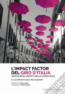 L'impact factor del Giro d'Italia. Analisi degli impatti della Corsa Rosa libro di Ferrigni N. (cur.); Spalletta M. (cur.)