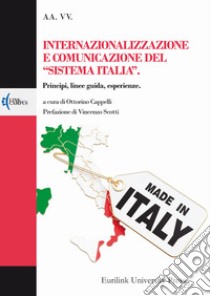 Internazionalizzazione e comunicazione del «sistema Italia». Principi, linee guida, esperienze libro di Cappelli O. (cur.)