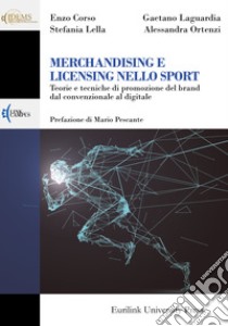 Merchandising e licensing nello sport. Teorie e tecniche di promozione del brand dal convenzionale al digitale libro di Corso Enzo; Laguardia Gaetano; Lella Stefania