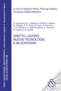 Diritto, lavoro, nuove tecnologie e blockchain libro di Pessi R. (cur.); Matera P. (cur.); Sigillò Massara G. (cur.)