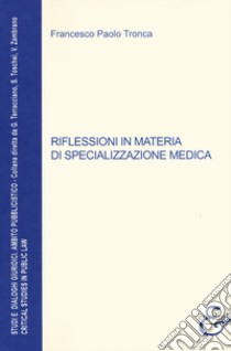 Riflessioni in materia di specializzazione medica libro di Tronca Francesco Paolo