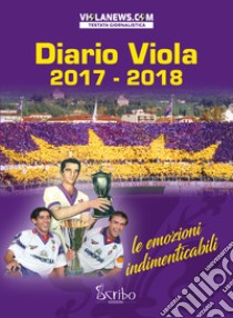 Diario Viola 2017/2018. Le grandi emozioni libro di Vinciguerra R. (cur.)