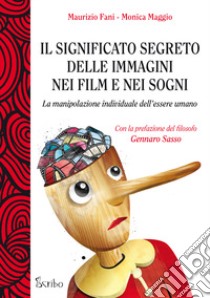 Il significato segreto delle immagini nei film e nei sogni. La manipolazione individuale dell'essere umano libro di Fani Maurizio; Maggio Monica