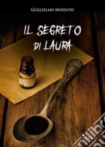 Il segreto di Laura libro di Mossuto Guglielmo