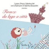 Firenze da lago a città libro di Artusi Luciano; Iotti Valentina