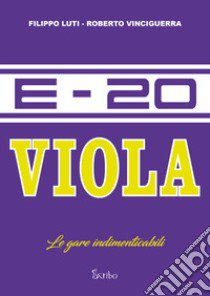 E-20 Viola. Le gare indimenticabili libro di Vinciguerra Roberto; Luti Filippo