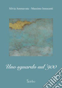 Uno sguardo sul '900 libro di Ammavuta Silvia; Innocenti Massimo