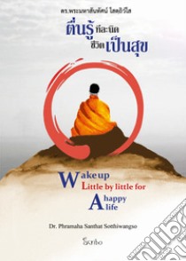 Wake up little by little for a happy life. Ediz. inglese e thailandese libro di Dr. Sotthiwangso Phramaha Santhat