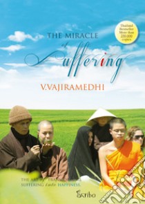 The miracle of suffering libro di Vajiramedhi V.