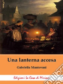 Una lanterna accesa libro di Mantovani Gabriella