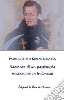 Racconto di un passionista missionario in Indonesia libro di Kraeng Ritan Agustinus