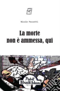 La morte non è ammessa, qui libro di Pezzotti Nicole