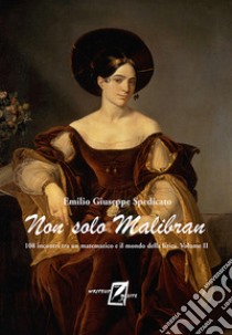 Non solo Malibran. 108 incontri tra un matematico e il mondo della lirica. Vol. 2 libro di Spedicato Emilio G.