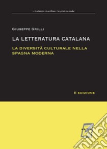 La letteratura catalana. La diversità culturale nella Spagna moderna libro di Grilli Giuseppe