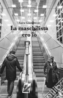 La maschilista ero io libro di Giangreco Sara