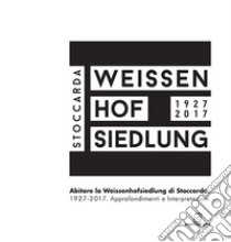 Abitare la Weissenhoffsiedlung di Stoccarda 1927-2017. Approfondimenti e interpretazioni libro di Giaisa Rinaldi Diana; Scura Carla; Severati Carlo