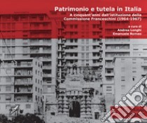 Patrimonio e tutela in Italia. A cinquant'anni dall'istituzione della Commissione Franceschini (1964-1967). Nuova ediz. libro di Longhi A. (cur.); Romeo E. (cur.)