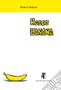 Rocco Banana. Nuova ediz. libro di Sergio Marco