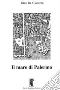 Il mare di Palermo. Nuova ediz. libro di De Giacomo Dino