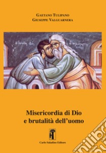 Misericordia di Dio e brutalità dell'uomo libro di Tulipano Gaetano; Valguarnera Giuseppe