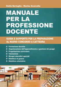 Manuale per la professione docente. Guida e supporto per la preparazione al nuovo concorso a cattedra. Nuova ediz. libro