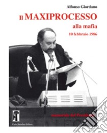 Il maxiprocesso alla mafia. 10 febbraio 1986. Memoriale del Presidente libro di Giordano Alfonso