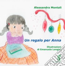 Un regalo per Anna libro di Montali Alessandra