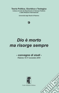 Dio è morto ma risorge sempre. Convegno di studi (Palermo, 15-17 novembre 2019) libro di Romagnoli G. (cur.)