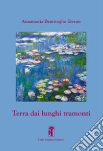 Terra dai lunghi tramonti libro di Bentivoglio Terrasi Annamaria