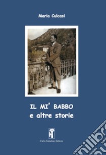 Il mi' babbo e altre storie libro di Culcasi Maria