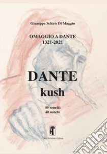 Omaggio a Dante 1321-2021 Dante-Kush. 40 sonetti bilingui libro di Schirò Di Maggio Giuseppe