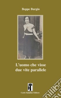 L'uomo che visse due vite parallele libro di Burgio Beppe