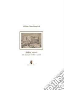 Sicilia velata. Alla ricerca di fortilizi e cenobi libro di Fabra Bignardelli Adalpina