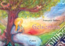 Gelsomina. Ediz. illustrata libro di Tudisco Francesca