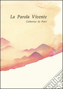 La Parola Vivente libro di De Petri Catharose